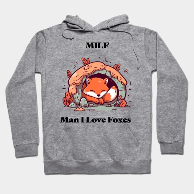 MILF - Man I Love Foxes Hoodie by FoxSplatter